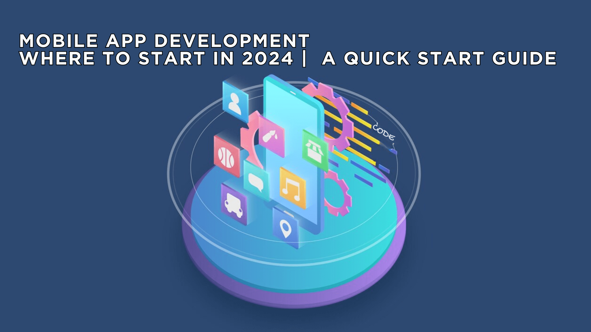 Mobile app development where to start | in 2024 | Quick Start Guide