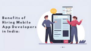 Benefits of Hiring Mobile App Developers in India:
