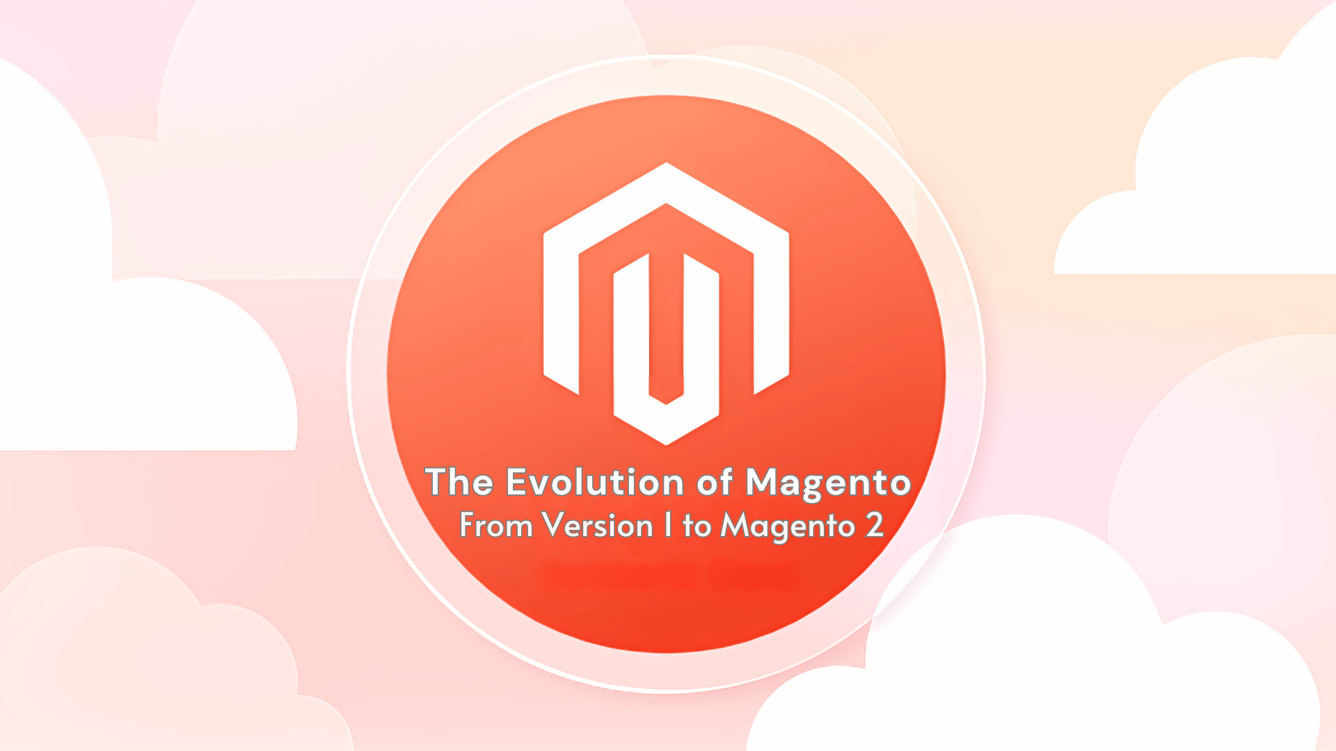 The Evolution of Magento: From Version 1 to Magento 2 | Upgrade to M2 & Key Differences